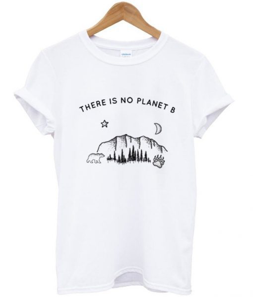 There Is No Planet B T-Shirt