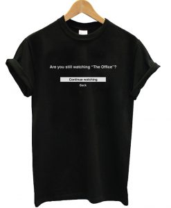 Are You Still Watching The Office T-Shirt