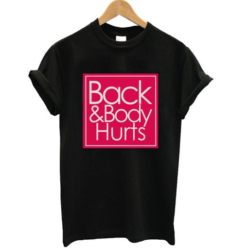 Back And Body Hurts T-Shirt