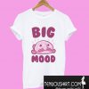 Big Mood T-Shirt