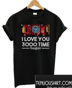 Dad I Love You 3000 Time Daughter T-Shirt