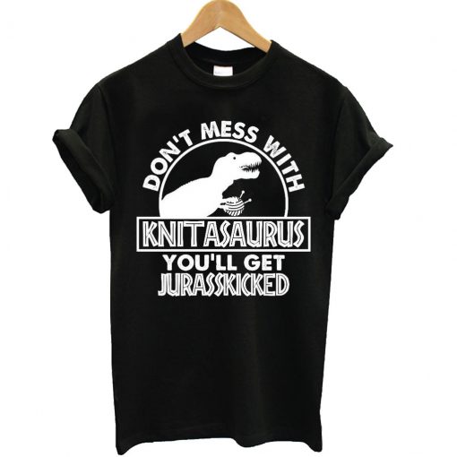 Don't Mess With Knitasaurus T-Shirt