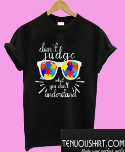 Don't judge What you don't understand T-Shirt