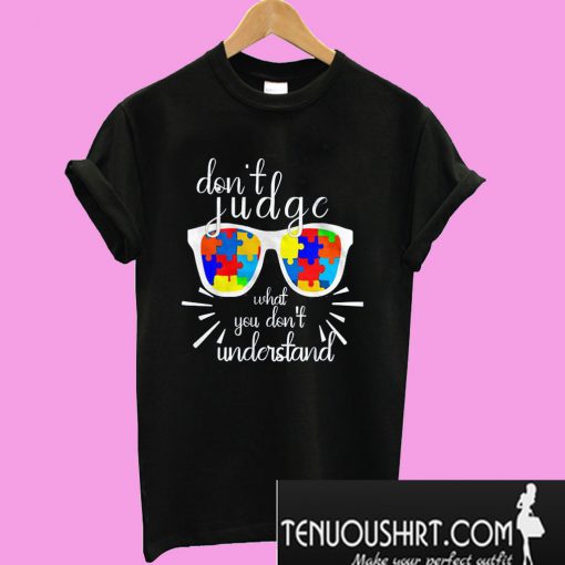 Don't judge What you don't understand T-Shirt