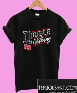 Double or Nothing T-Shirt