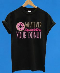 Girls Whatever Sprinkles Your Donut T-Shirt