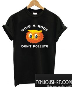 Give a Hoot Don’t Pollute T-Shirt