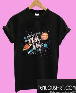 Greetings the Milky Way T-Shirt