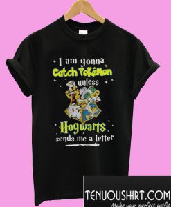 I Am Gonna Catch Pokemon Hogwarts T-Shirt