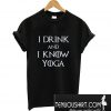 I Drink and I Know Yoga T-Shirt