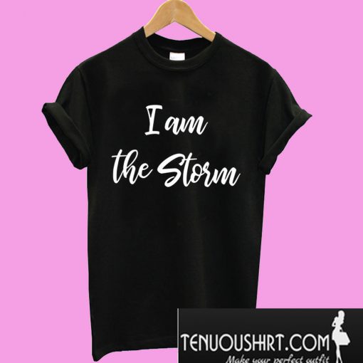 I am the Storm T-Shirt