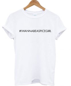 #IWANNABEASPICEGIRL T-Shirt