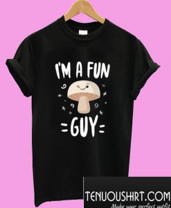 I’m A Fun Guy T-Shirt