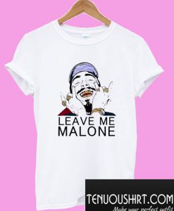 Leave me Malone T-Shirt