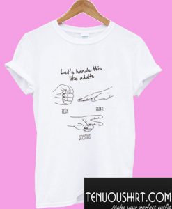 Let’s handle This Like Adults T-Shirt
