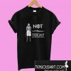 NOT TODAY Unisex T-Shirt