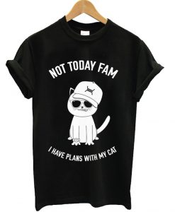 Not Today Fam I Have Plans With My Cat T-Shirt
