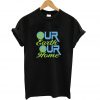 Our Earth Our Home T-Shirt