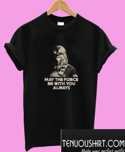 Peter Mayhew may the force be with you always T-Shirt