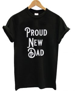 Proud New Dad T-Shirt