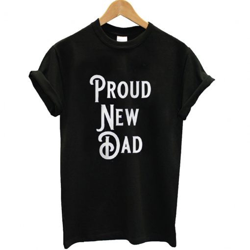 Proud New Dad T-Shirt