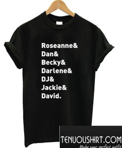 Roseanne TV Show “Character Names – Roseanne Dan Becky Darlene DJ Jackie & David” T-Shirt