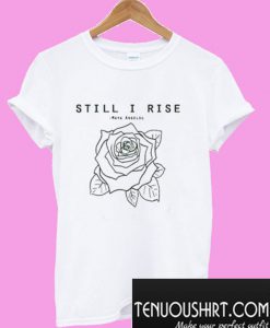 Still I Rise T-Shirt