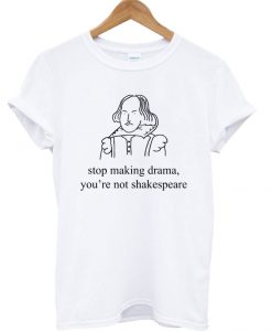 Stop Making Drama T-Shirt