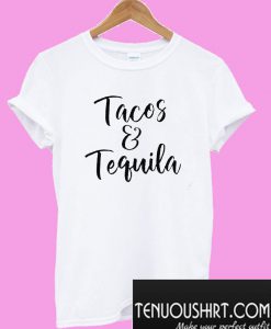 Tacos and Tequila T-Shirt