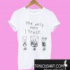 The Only men I trust T-Shirt