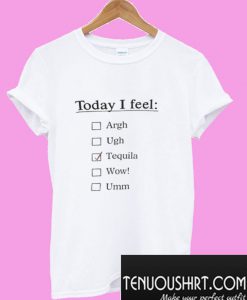 Today I Feel T-Shirt