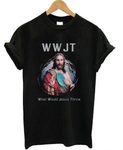 What Would Jesus Throw T-Shirt