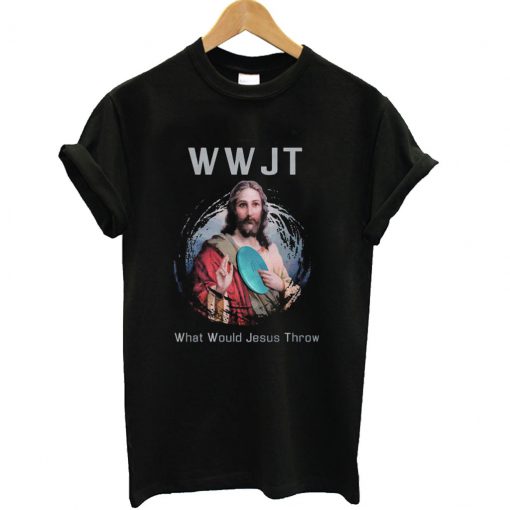 What Would Jesus Throw T-Shirt