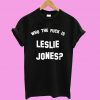 Who the fuck is Leslie Jones T-Shirt