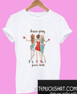 Women’s Forever Young Forever Drink T-Shirt