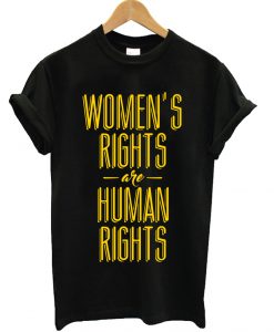 Women's rights are human rights! T-Shirt