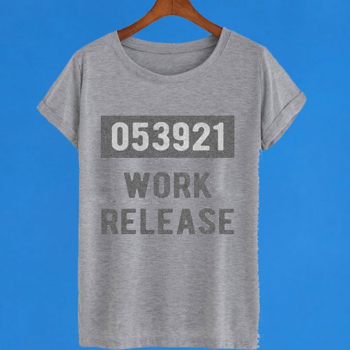 Work Release T-Shirt