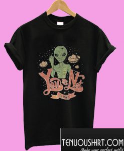 You Are Not Alone Alien T-Shirt