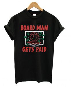 Board Man Gets Paid Toronto Basketball T shirt