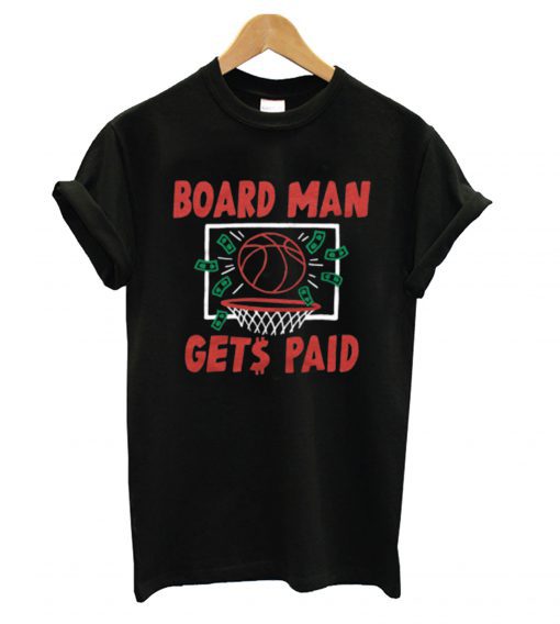 Board Man Gets Paid Toronto Basketball T shirt