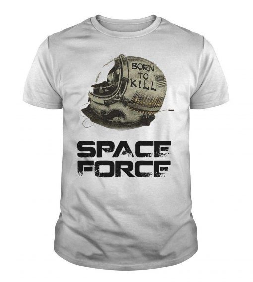Born To Kill – Space Force T shirt