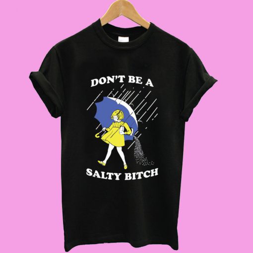 Don’t Be A Salty Bitch Black T shirt