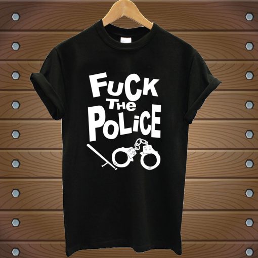 Fuck The Police T-Shirt