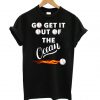 Go Get It Out Of The Ocean Black T shirt