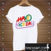 Have a Nice Day Unisex T-Shirt
