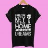 I am the Key to the Home of your Dreams T shirt