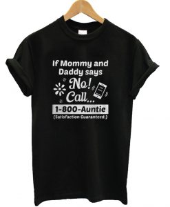 If momy and daddy says no call T shirt