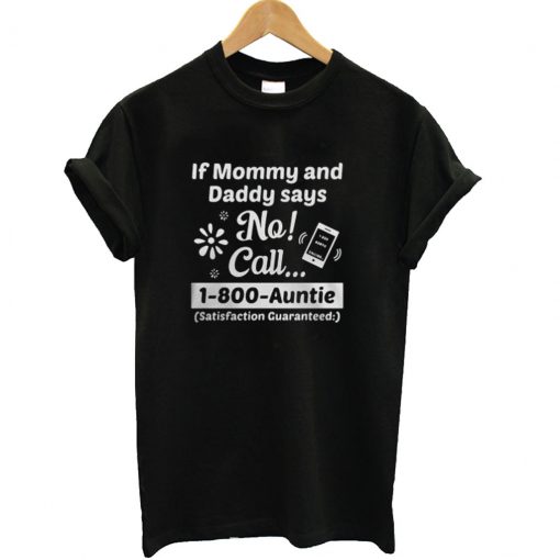 If momy and daddy says no call T shirt