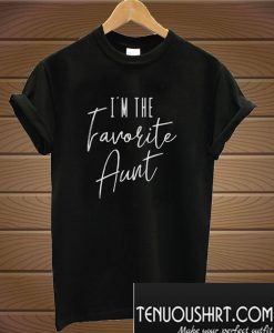 I’m The Favorite Aunt T-Shirt