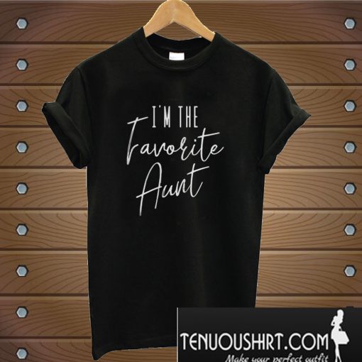 I’m The Favorite Aunt T-Shirt